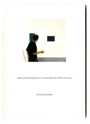 Ernst Caramelle. Quasi die Physiognomie im Augenblick der Wahrnehmung, 1993