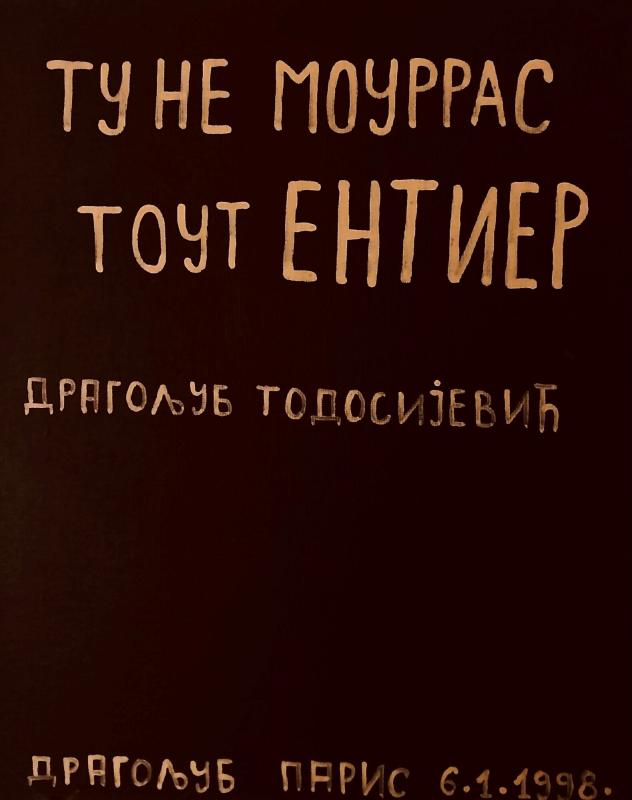 Raša Todosijević, Tu ne mourras tout entier, 1998
(private collection)
